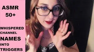 50+|  Whispering ASMR Channel Names as Tingly Repetitive Triggers|