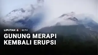 Gunung Merapi Kembali Erupsi | Liputan 6