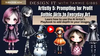 Artistly 5: Prompting for Profit &mdash; Gothic Girls to Everyday Art: