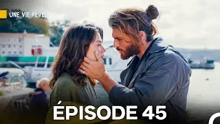 Une Vie Rêvée Épisode 45 (Doublage en Français)