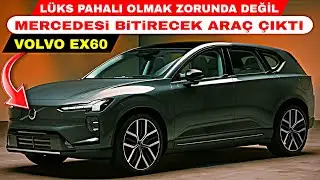 LÜKS PAHALI OLMAK ZORUNDA DEĞİL MERCEDESİ BİTİRECEK ARAÇ VOLVO EX60 ÇIKTI