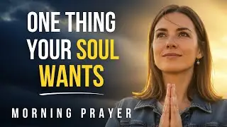 One Thing Your Soul Wants When Life Gets Loud | Calming Morning Prayer to Welcome God’s Presence