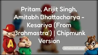 Pritam, Arijit Singh, Amitabh Bhattacharya - Kesariya (From 'Brahmastra') | Chipmunk Version