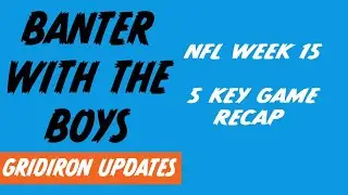 NFL 2025 | Week 15 Recap | Banter with the Boys - Gridiron Updates