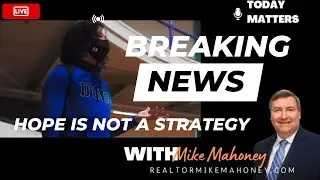 HOPE is Not a GREAT Strategy - Today Matters by Realtor Michael Mahoney