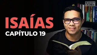 Isaías 19 Estudo: DESTRUINDO AQUILO EM QUE CONFIAMOS (Bíblia Explicada)