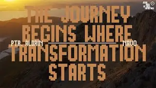 The Journey Begins Where Transformation Starts | Ptr. Aldrin Navo