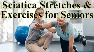 Relieve Sciatica Pain With These Senior Friendly Stretches And Exercises