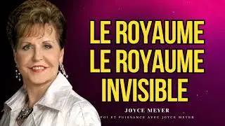 Le Royaume - Le Royaume invisible || Foi et Puissance avec Joyce Meyer