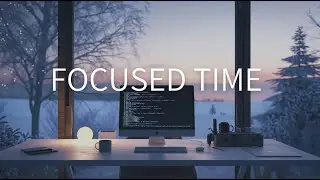 Calm Focus Time – Music for Work & Study