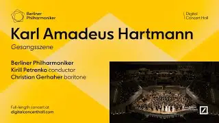 Hartmann: Gesangsszene / Gerhaher &middot; Petrenko &middot; Berliner Philharmoniker