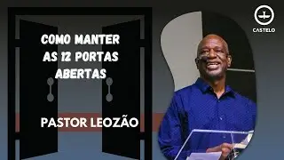 COMO MANTER AS 12 PORTAS ABERTAS | Pr. Leoz&atilde;o | Lagoinha Castelo | 08/01/23 |10h