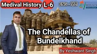 L6 : The Chandellas of Bundelkhand