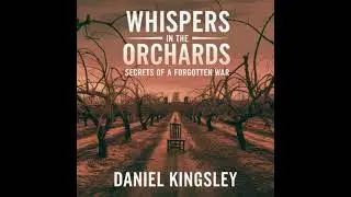 Whispers in the Orchards - Secrets of a Forgotten War - Daniel Kingsley