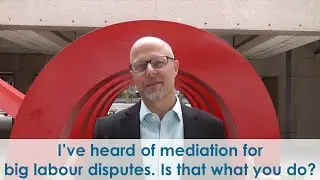 I've Heard of Mediation for Big Labour Disputes. Is that What You Do?