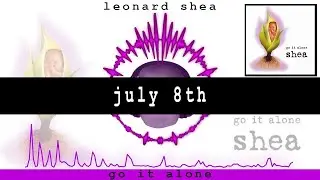JULY 8TH FROM THE CD GO IT ALONE BY LEONARD SHEA - LEONARD SHEA MUSIC