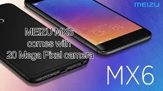 MEIZU MX6 comes with 20 Mega Pixel camera