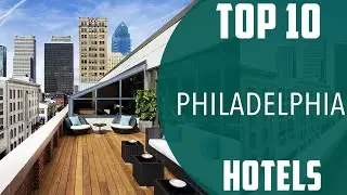 Top 10 Best Hotels to Visit in Philadelphia, Pennsylvania | USA - English