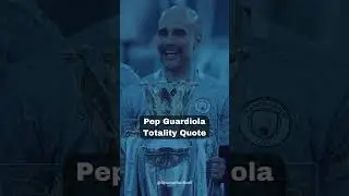 Totality in Action: Exploring Pep Guardiola's Coaching Philosophy - Football Quotes