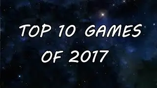 My top 10 games of 2017!