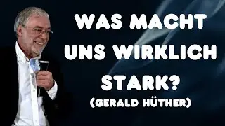 Was Menschen wirklich stark macht Wissen, Würde und Scheitern | Gerald Hüther