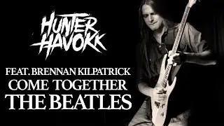 THE BEATLES - Come Together (Hunter Havokk Cover) feat. Brennan Kilpatrick