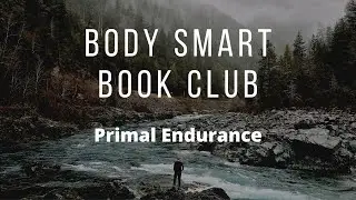 Body Smart Book Club - Primal Endurance - Episode 2