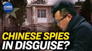 Network of Spies Disguised as Consular Volunteers? | China In Focus
