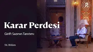 Girift Sazının Tanıtımı | Karar Perdesi | 54. B&ouml;l&uuml;m @trt2