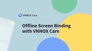 Offline Screen Binding with VNNOX Care
