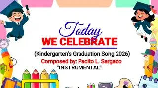 KARAOKE ||TODAY, WE CELEBRATE || Kindegarten's Graduation Song 2026 || Created by: Pacito L. Sargado