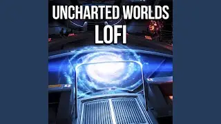 Uncharted Worlds (Lofi Version)