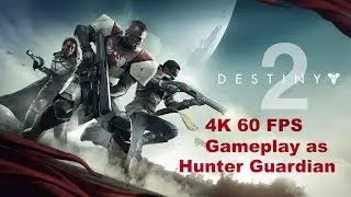 Destiny 2 Beta: 4k 60 FPS PC Gameplay as Hunter Guardian