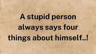 A stupid person always says four things about himself..! &ndash; Quotes by 