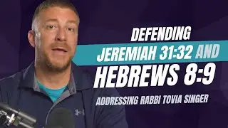 Defending Hebrews 8:9 and Jeremiah 31:32 - Addressing Rabbi Tovia Singer