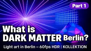 🖤DARK MATTER Berlin HDR 60fps | Часть 1 &ndash; Впечатляющая световая выставка / Без комментариев