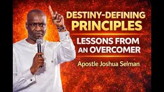 Lessons From an Overcomer: Destiny-Defining Principles Explained | Apostle Joshua Selman
