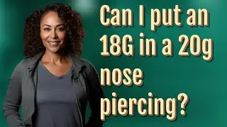Can I put an 18G in a 20g nose piercing?