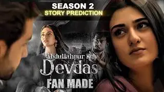 Abdullahpur Ka Devdas | Full Story Prediction of Season 2 | Fan made Content