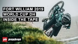 Wet & Wild Riding at the Fort William 2019 World Cup DH | Inside The Tape