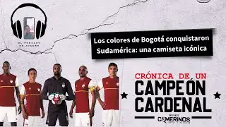 Crónica de un Campeón Cardenal | La camiseta campeona que llevó los colores de Bogotá