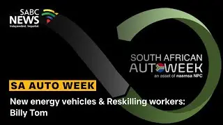 SA Auto Week | New energy vehicles & Reskilling workers: Billy Tom
