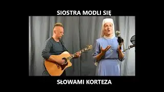 SIOSTRA MODLI SIĘ SŁOWAMI KORTEZA 