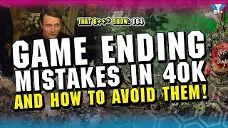 That 6+++ Show Episode 164:  Game Ending Mistakes in 40k and How to Avoid Them!