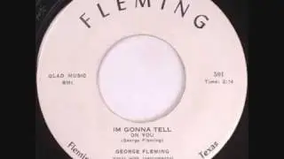 George Fleming, I'm Gonna Tell On You