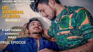 🌈DIL SAMBHAL JA ZARA || Season2 ||Final Episode ll GAY THEMED WEB SERIES || GAY SHORT FILM