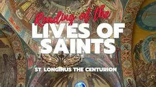 St Longinus the Centurion - Reading of the Lives of the Saints