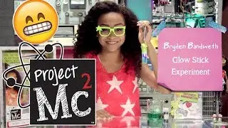 Project Mc² | Bryden Bandweth Glow Stick Experiment with Doll | Smart Is the New Cool