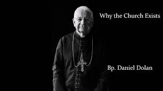 Why the Church Exists, by Bp. Dolan (Traditional Catholic Sermon)