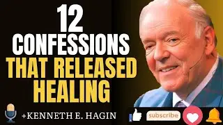 12 Healing Confessions by Kenneth E. Hagin | Speak LIFE & Activate God&rsquo;s Healing Power ...